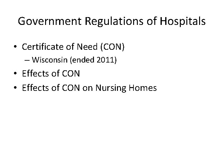 Government Regulations of Hospitals • Certificate of Need (CON) – Wisconsin (ended 2011) •