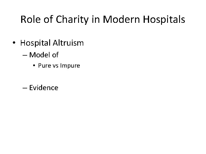 Role of Charity in Modern Hospitals • Hospital Altruism – Model of • Pure