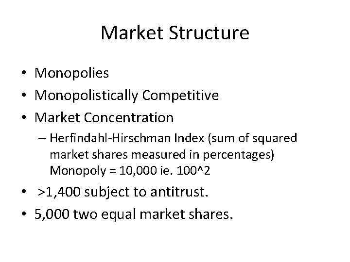 Market Structure • Monopolies • Monopolistically Competitive • Market Concentration – Herfindahl-Hirschman Index (sum