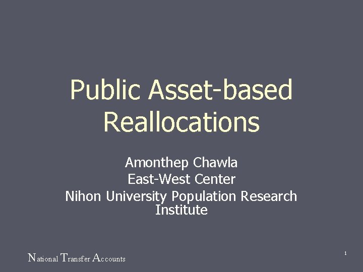 Public Asset-based Reallocations Amonthep Chawla East-West Center Nihon University Population Research Institute National Transfer