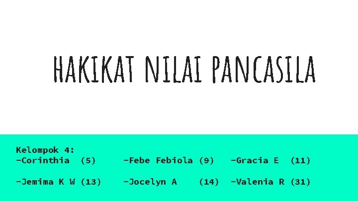 hakikat nilai pancasila Kelompok 4: -Corinthia (5) -Febe Febiola (9) -Gracia E -Jemima K