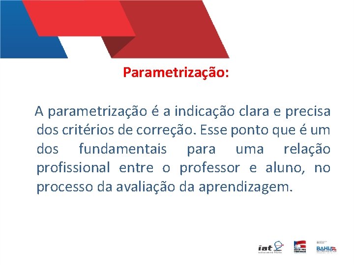 Parametrização: A parametrização é a indicação clara e precisa dos critérios de correção. Esse