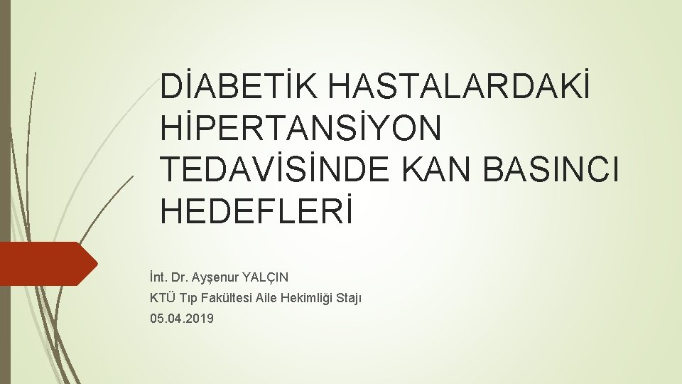 DİABETİK HASTALARDAKİ HİPERTANSİYON TEDAVİSİNDE KAN BASINCI HEDEFLERİ İnt. Dr. Ayşenur YALÇIN KTÜ Tıp Fakültesi