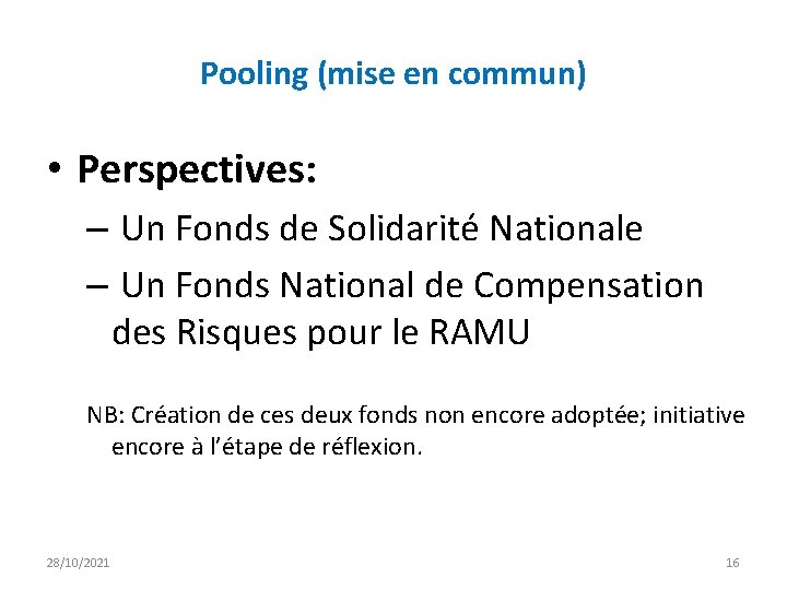 Pooling (mise en commun) • Perspectives: – Un Fonds de Solidarité Nationale – Un