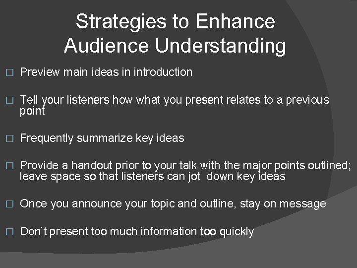 Strategies to Enhance Audience Understanding � Preview main ideas in introduction � Tell your