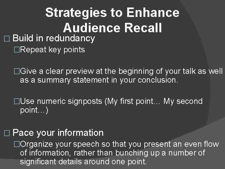Strategies to Enhance Audience Recall � Build in redundancy �Repeat key points �Give a