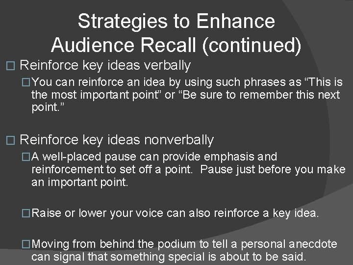 Strategies to Enhance Audience Recall (continued) � Reinforce key ideas verbally �You can reinforce