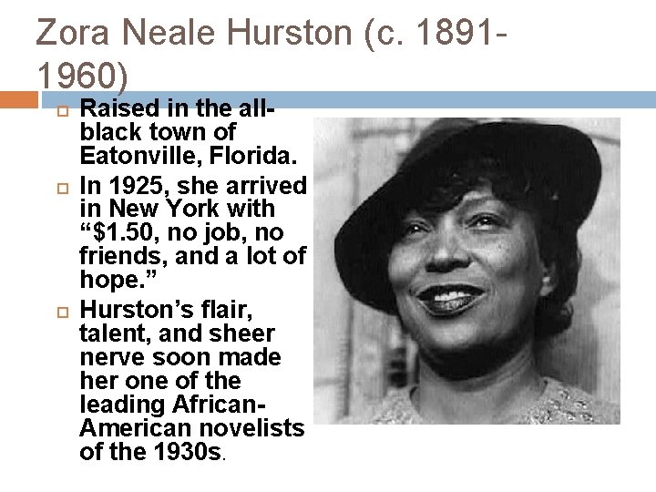 Zora Neale Hurston (c. 18911960) Raised in the allblack town of Eatonville, Florida. In