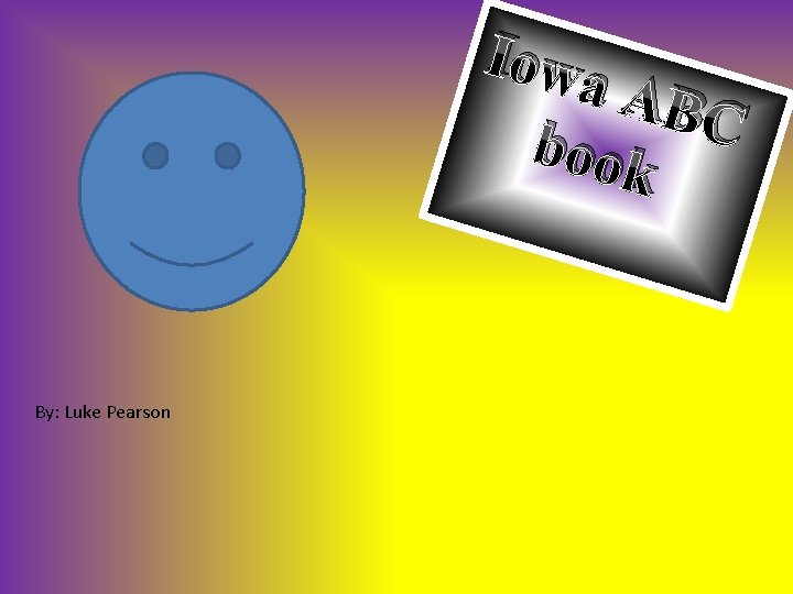 Iowa ABC book By: Luke Pearson 