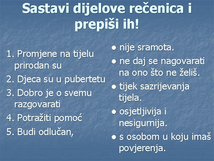 Sastavi dijelove rečenica i prepiši ih! ● nije sramota. 1. Promjene na tijelu ●