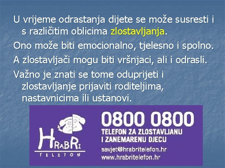 U vrijeme odrastanja dijete se može susresti i s različitim oblicima zlostavljanja. Ono može