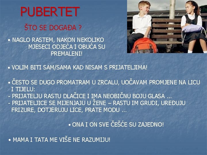 PUBERTET ŠTO SE DOGAĐA ? • NAGLO RASTEM, NAKON NEKOLIKO MJESECI ODJEĆA I OBUĆA