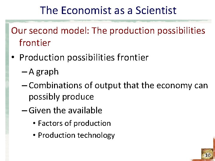 The Economist as a Scientist Our second model: The production possibilities frontier • Production