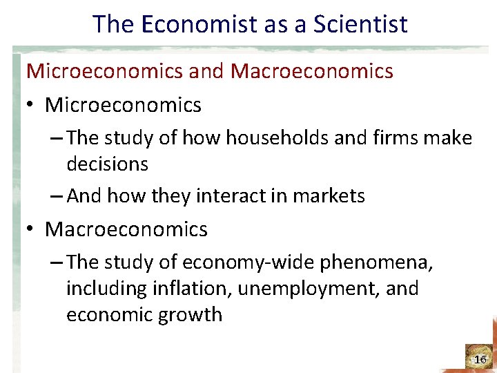 The Economist as a Scientist Microeconomics and Macroeconomics • Microeconomics – The study of