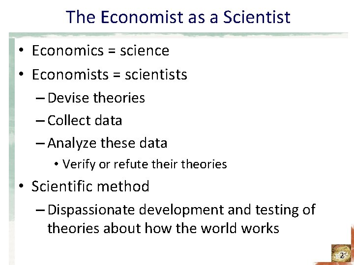 The Economist as a Scientist • Economics = science • Economists = scientists –