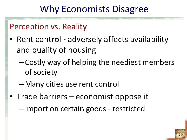 Why Economists Disagree Perception vs. Reality • Rent control - adversely affects availability and