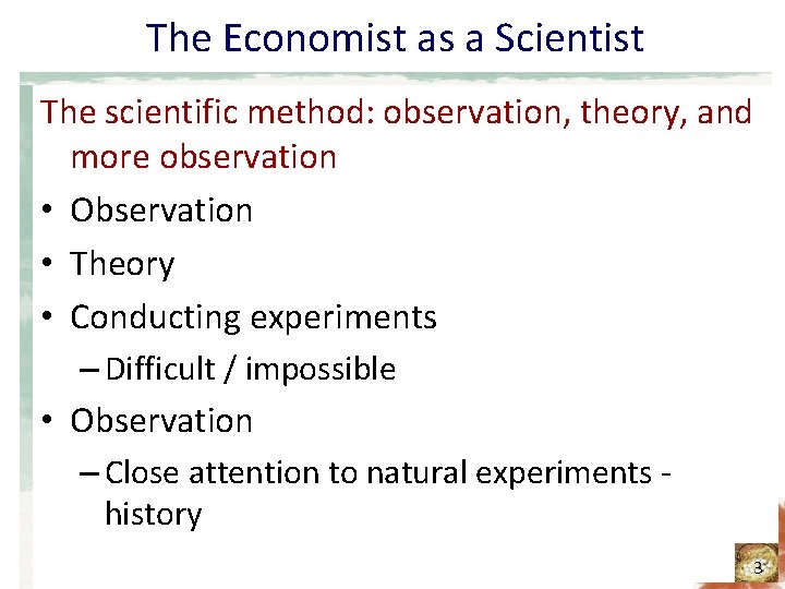 The Economist as a Scientist The scientific method: observation, theory, and more observation •