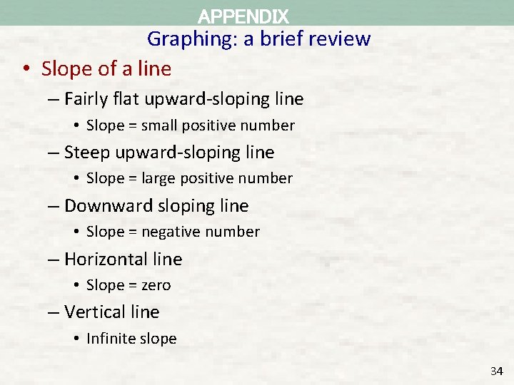 APPENDIX Graphing: a brief review • Slope of a line – Fairly flat upward-sloping