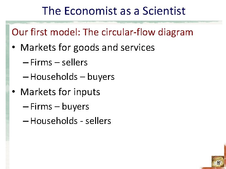 The Economist as a Scientist Our first model: The circular-flow diagram • Markets for