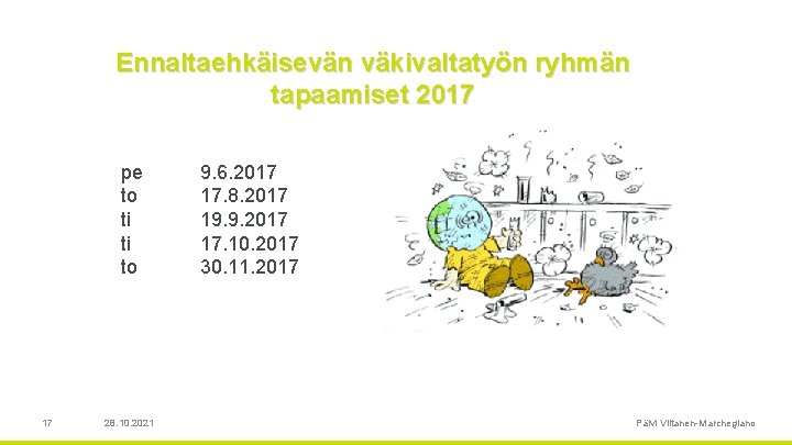 Ennaltaehkäisevän väkivaltatyön ryhmän tapaamiset 2017 pe to ti ti to 17 28. 10. 2021