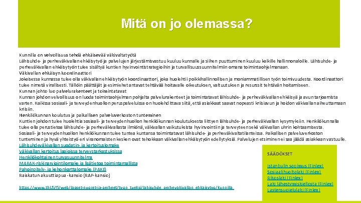 Mitä on jo olemassa? Kunnilla on velvollisuus tehdä ehkäisevää väkivaltatyötä Lähisuhde- ja perheväkivallan ehkäisytyö Mitä on jo olemassa? Kunnilla on velvollisuus tehdä ehkäisevää väkivaltatyötä Lähisuhde- ja perheväkivallan ehkäisytyö