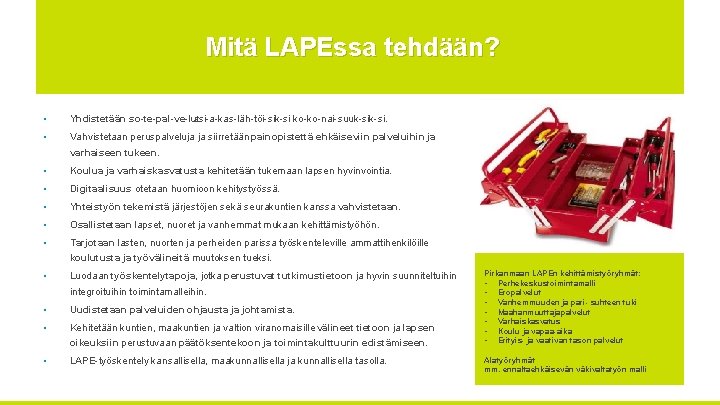 Mitä LAPEssa tehdään? • Yhdistetään so te pal ve lut asi a kas läh