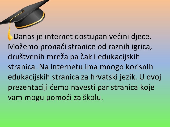 Danas je internet dostupan većini djece. Možemo pronaći stranice od raznih igrica, društvenih mreža