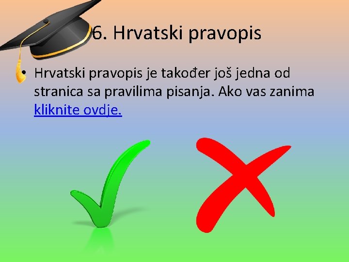 6. Hrvatski pravopis • Hrvatski pravopis je također još jedna od stranica sa pravilima