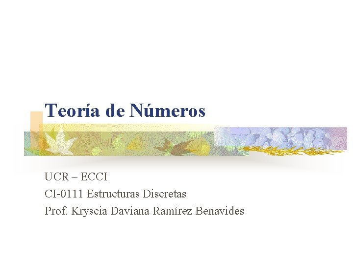 Teoría de Números UCR – ECCI CI-0111 Estructuras Discretas Prof. Kryscia Daviana Ramírez Benavides