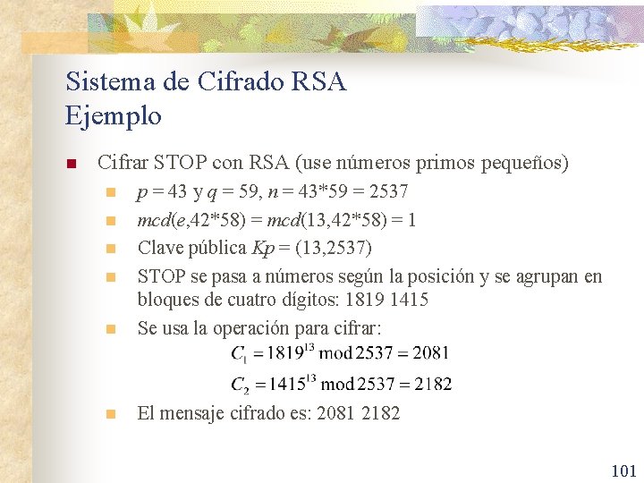 Sistema de Cifrado RSA Ejemplo n Cifrar STOP con RSA (use números primos pequeños)