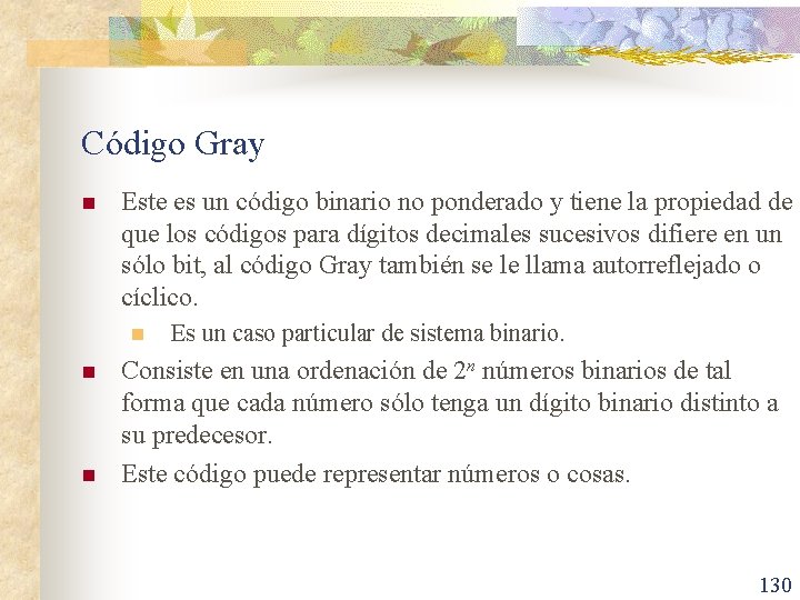 Código Gray n Este es un código binario no ponderado y tiene la propiedad