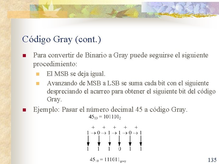 Código Gray (cont. ) n Para convertir de Binario a Gray puede seguirse el