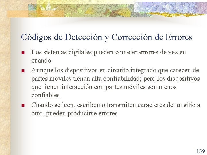Códigos de Detección y Corrección de Errores n n n Los sistemas digitales pueden