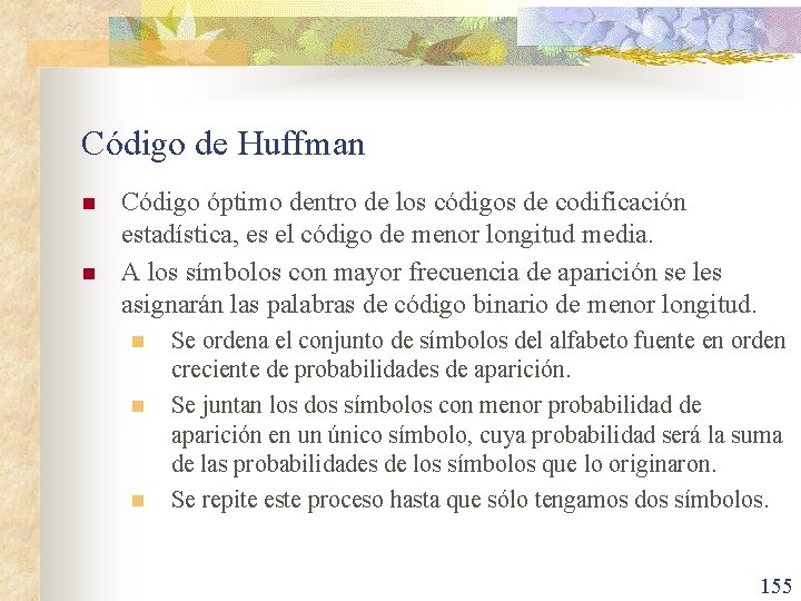 Código de Huffman n n Código óptimo dentro de los códigos de codificación estadística,