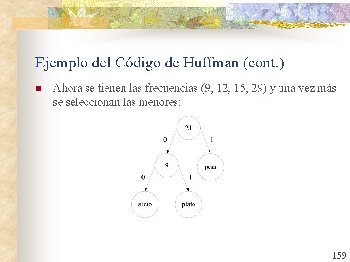 Ejemplo del Código de Huffman (cont. ) n Ahora se tienen las frecuencias (9,