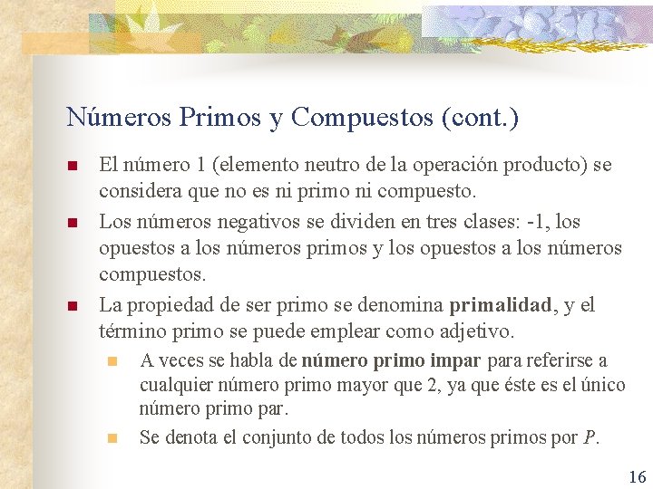 Números Primos y Compuestos (cont. ) n n n El número 1 (elemento neutro