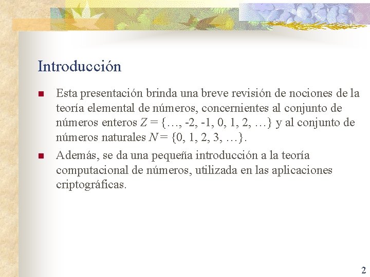 Introducción n n Esta presentación brinda una breve revisión de nociones de la teoría