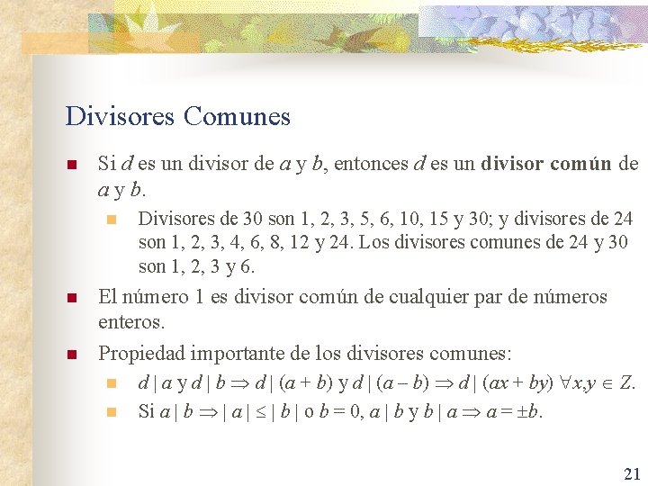 Divisores Comunes n Si d es un divisor de a y b, entonces d