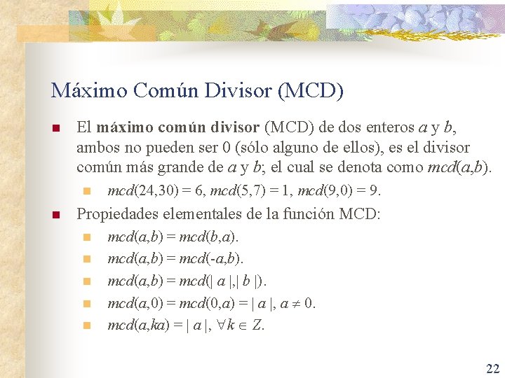 Máximo Común Divisor (MCD) n El máximo común divisor (MCD) de dos enteros a