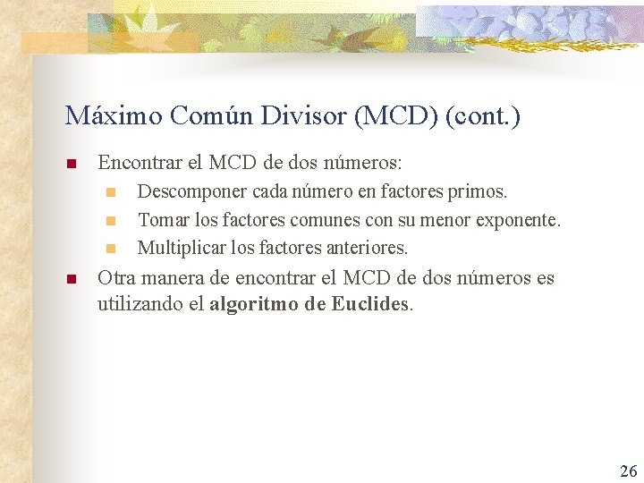 Máximo Común Divisor (MCD) (cont. ) n Encontrar el MCD de dos números: n