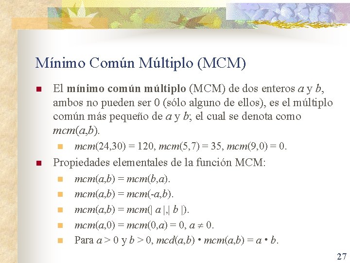 Mínimo Común Múltiplo (MCM) n El mínimo común múltiplo (MCM) de dos enteros a