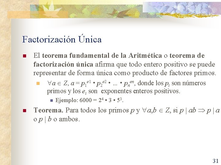 Factorización Única n El teorema fundamental de la Aritmética o teorema de factorización única