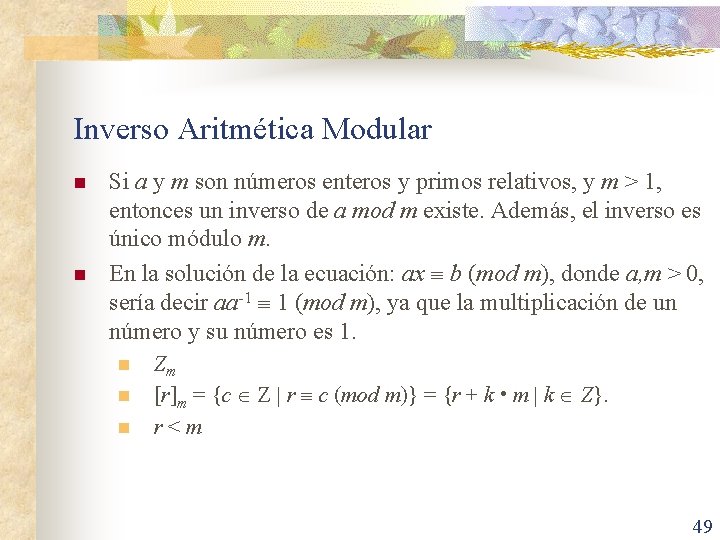 Inverso Aritmética Modular n n Si a y m son números enteros y primos