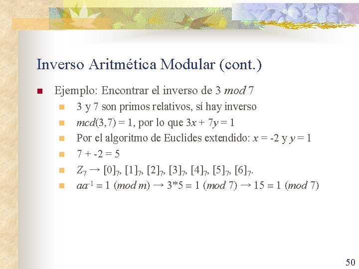 Inverso Aritmética Modular (cont. ) n Ejemplo: Encontrar el inverso de 3 mod 7