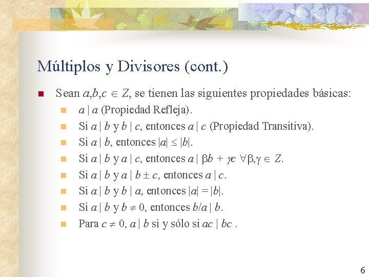 Múltiplos y Divisores (cont. ) n Sean a, b, c Z, se tienen las