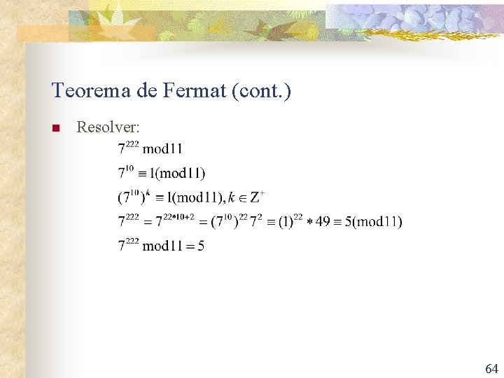 Teorema de Fermat (cont. ) n Resolver: 64 