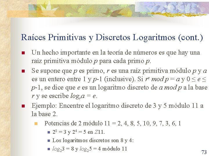 Raíces Primitivas y Discretos Logaritmos (cont. ) n n n Un hecho importante en