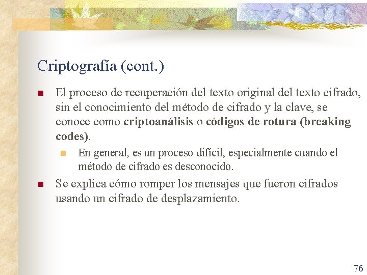 Criptografía (cont. ) n El proceso de recuperación del texto original del texto cifrado,