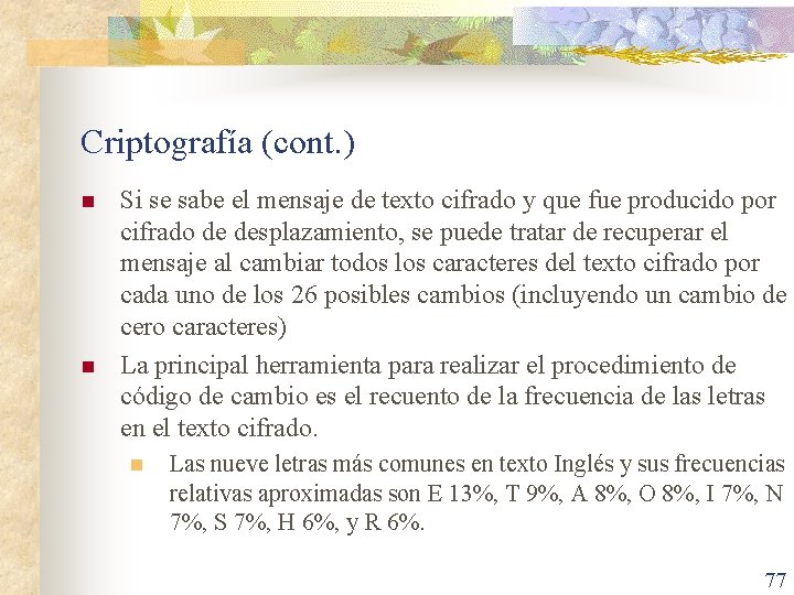 Criptografía (cont. ) n n Si se sabe el mensaje de texto cifrado y