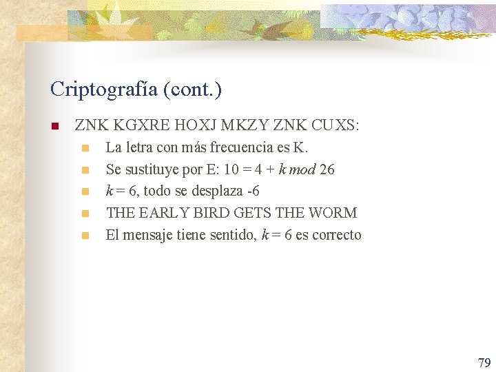 Criptografía (cont. ) n ZNK KGXRE HOXJ MKZY ZNK CUXS: n n n La